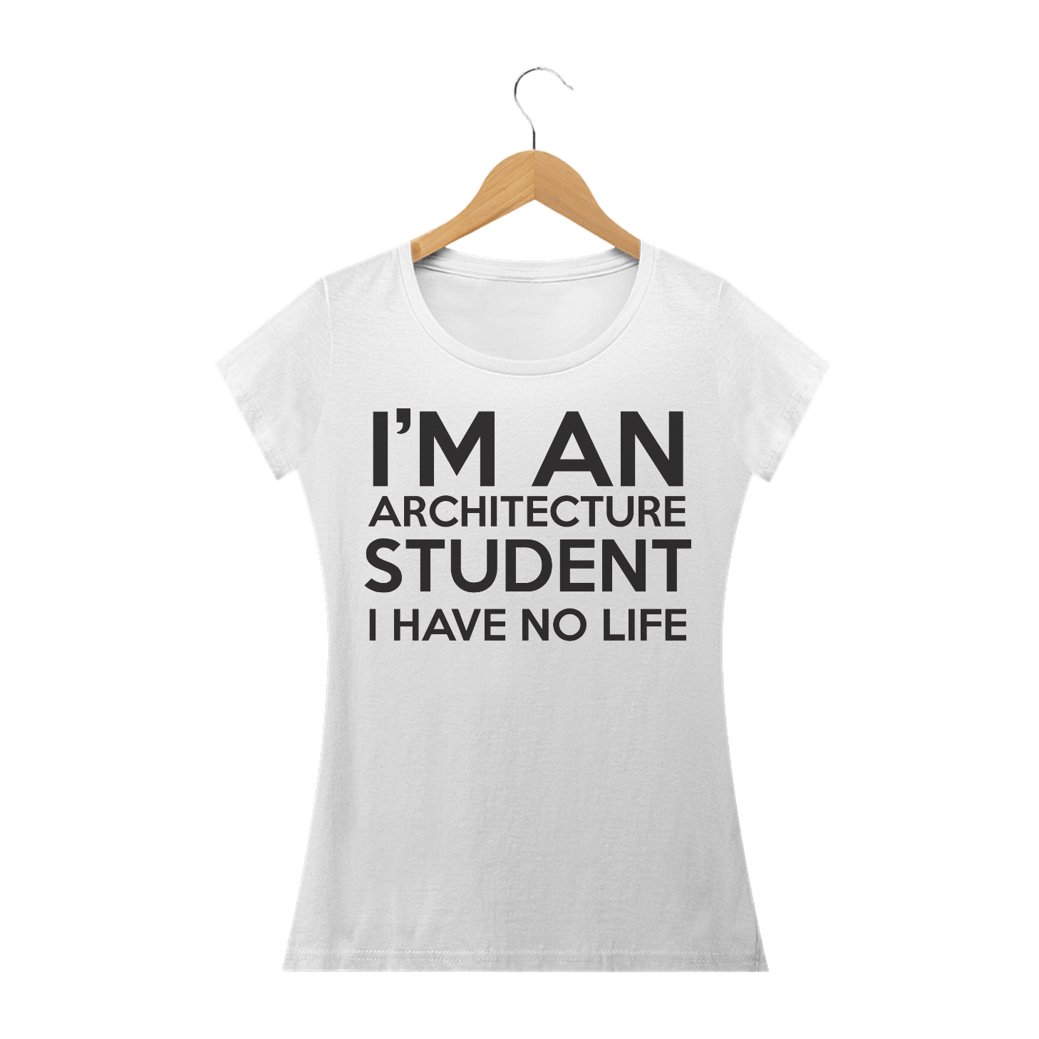 Nome do produto  Camiseta I'M AN ARCHITECTURE STUDENT I HAVE NO LIFE Feminina