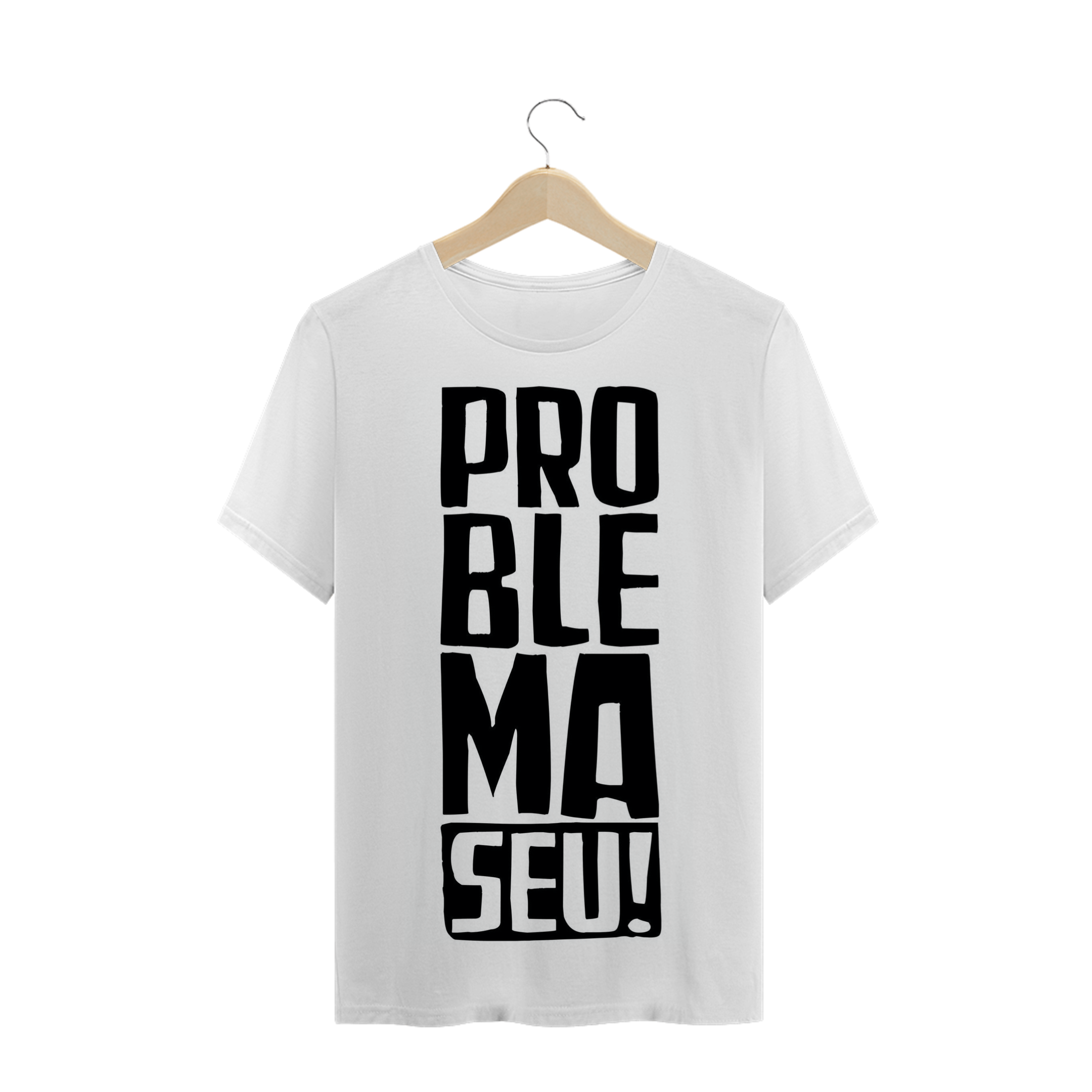 Nome do produto  CAMISETA PROBLEMA SEU!