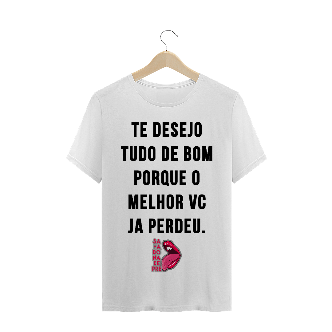 Nome do produto: Te desejo tudo de bom pq o melhor vc ja perdeu