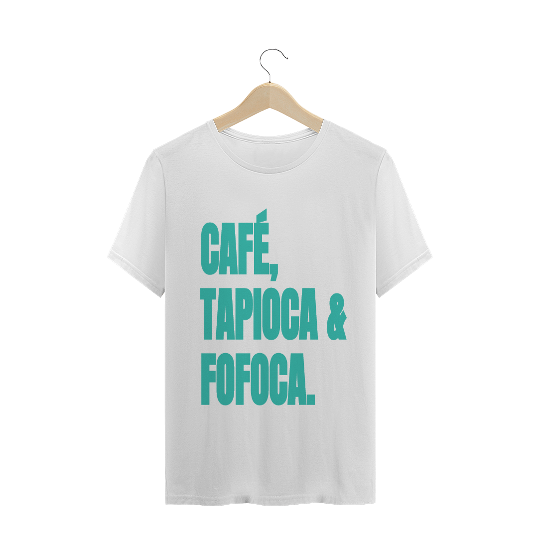 Nome do produto  CAMISETA CAFÉ, TAPIOCA & FOFOCA