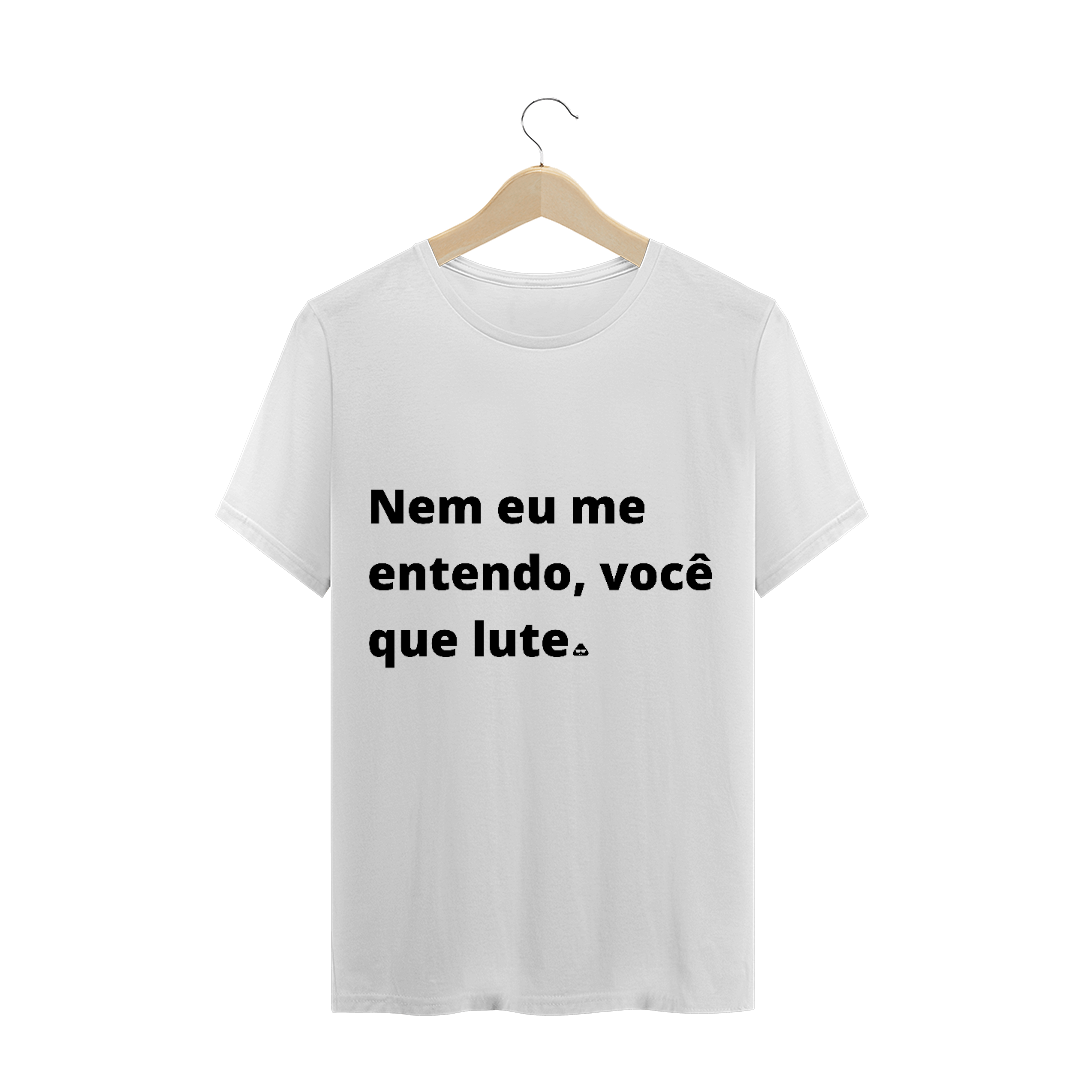 Nome do produto: NEM EU ME ENTENDO, VOCÊ QUE LUTE