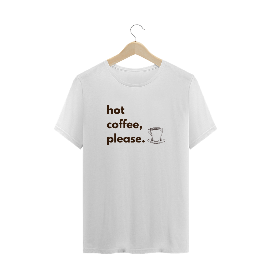 Nome do produto  Hot Cofee ,Please_ Unissex