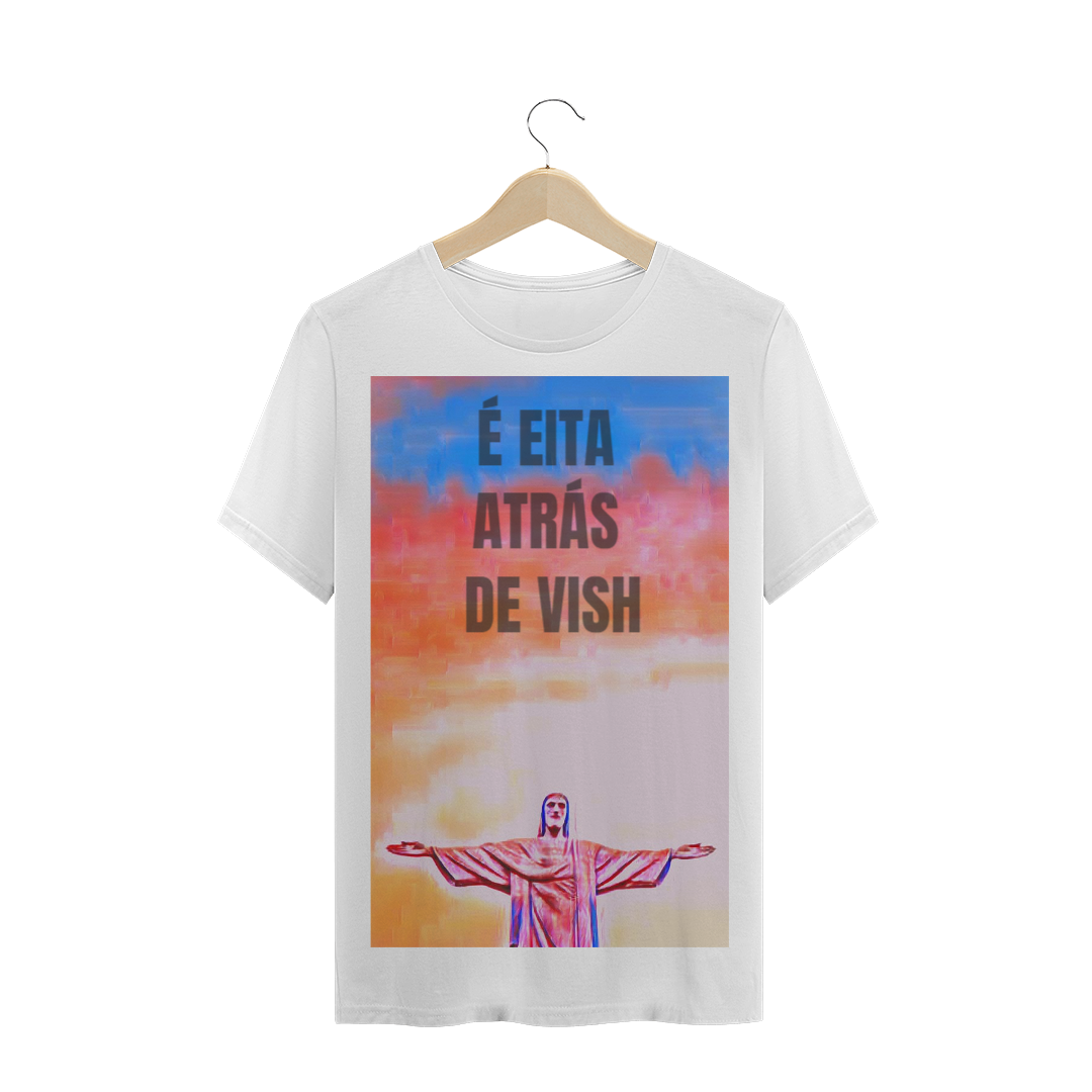 Nome do produto: É EITA ATRÁS DE VISH