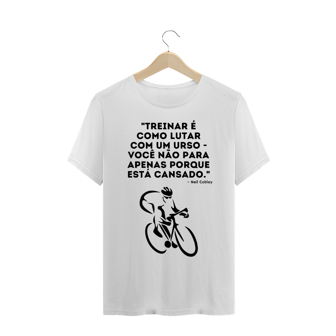 Nome do produto: Camiseta Quality - Treinar é como lutar com um urso - você não para apenas porque está cansado
