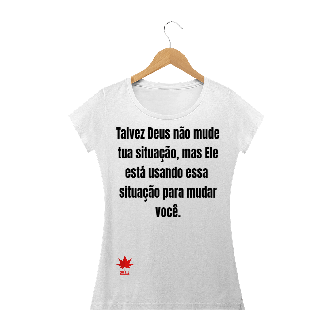 Nome do produto  Talvez Deus não mude tua situação, mas Ele está usando essa situação para mudar você.