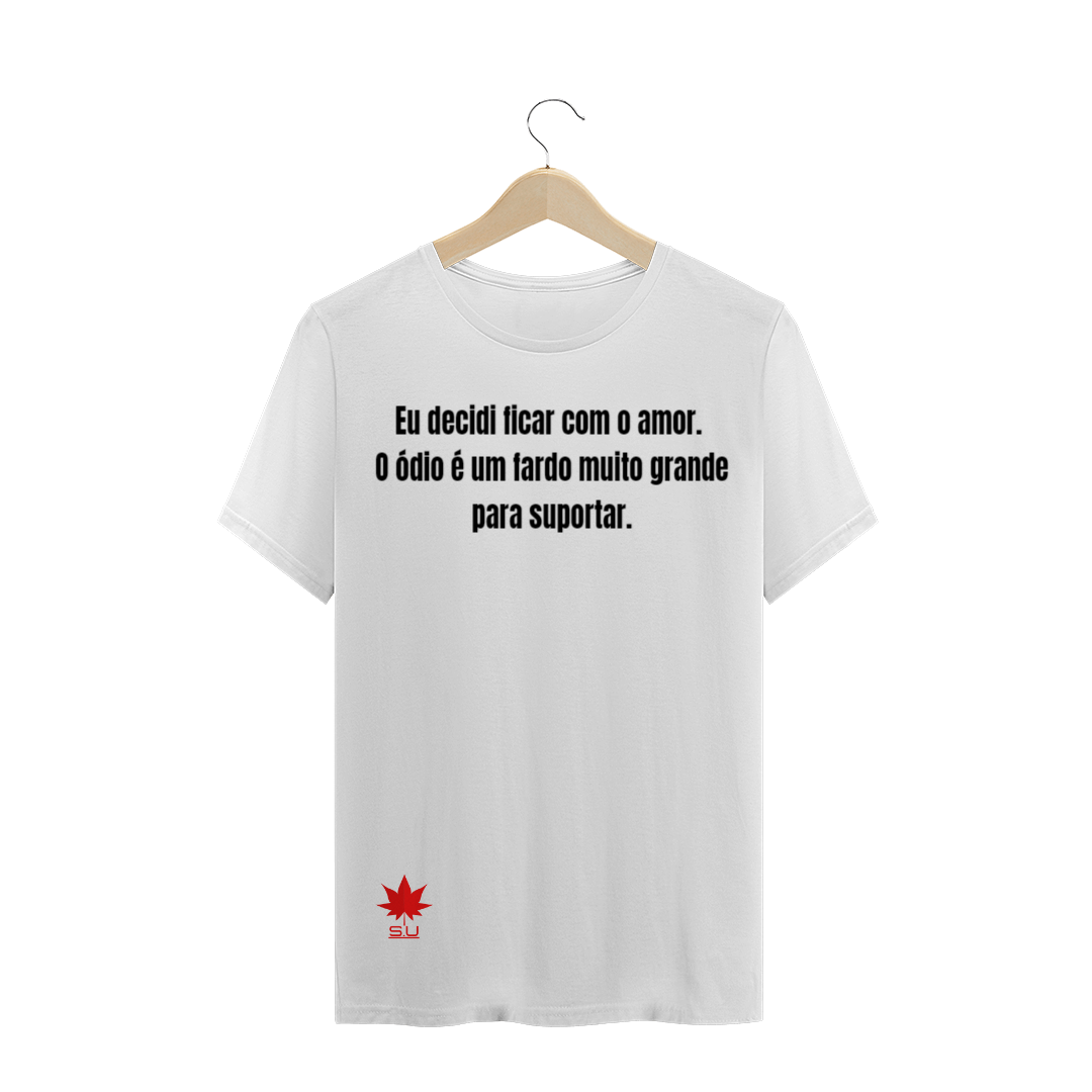Nome do produto  Eu decidi ficar com o amor.  O ódio é um fardo muito grande  para suportar.