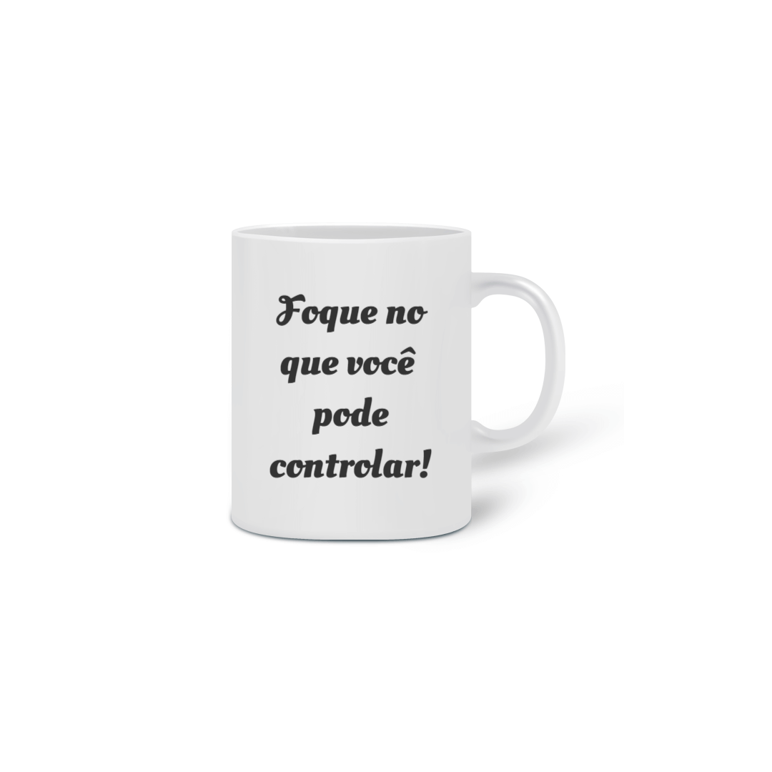 Nome do produto  Caneca - Foque no que você pode controlar