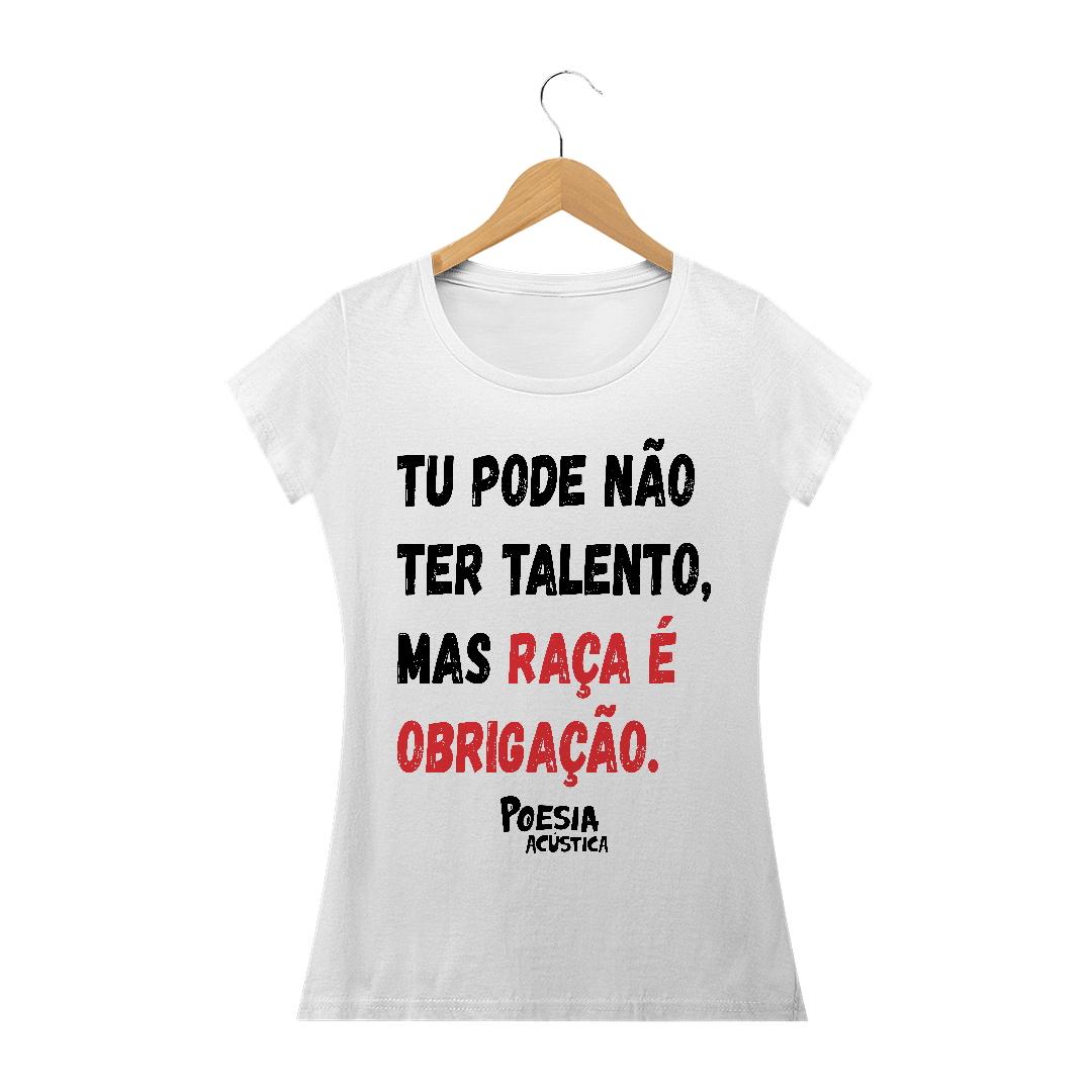 Nome do produto  Camiseta Feminina frase: tu pode nao ter talento mas raça é obrigação