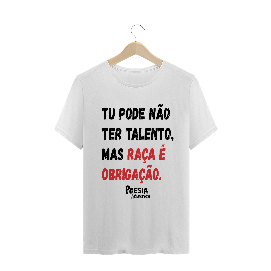 Nome do produto  Camiseta  frase: tu pode nao ter talento mas raça é obrigação