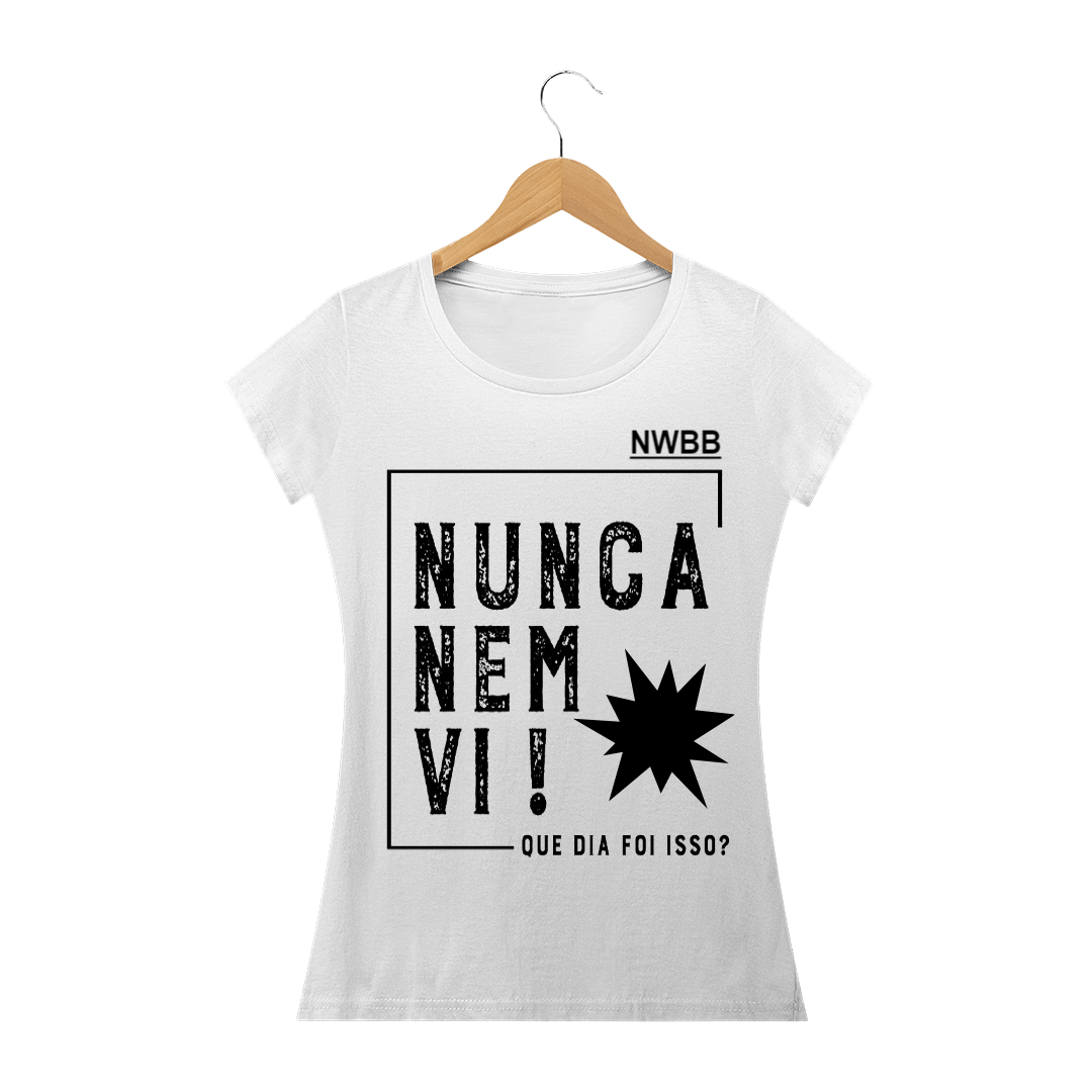 Nome do produto  Blusa Nunca Nem Vi!