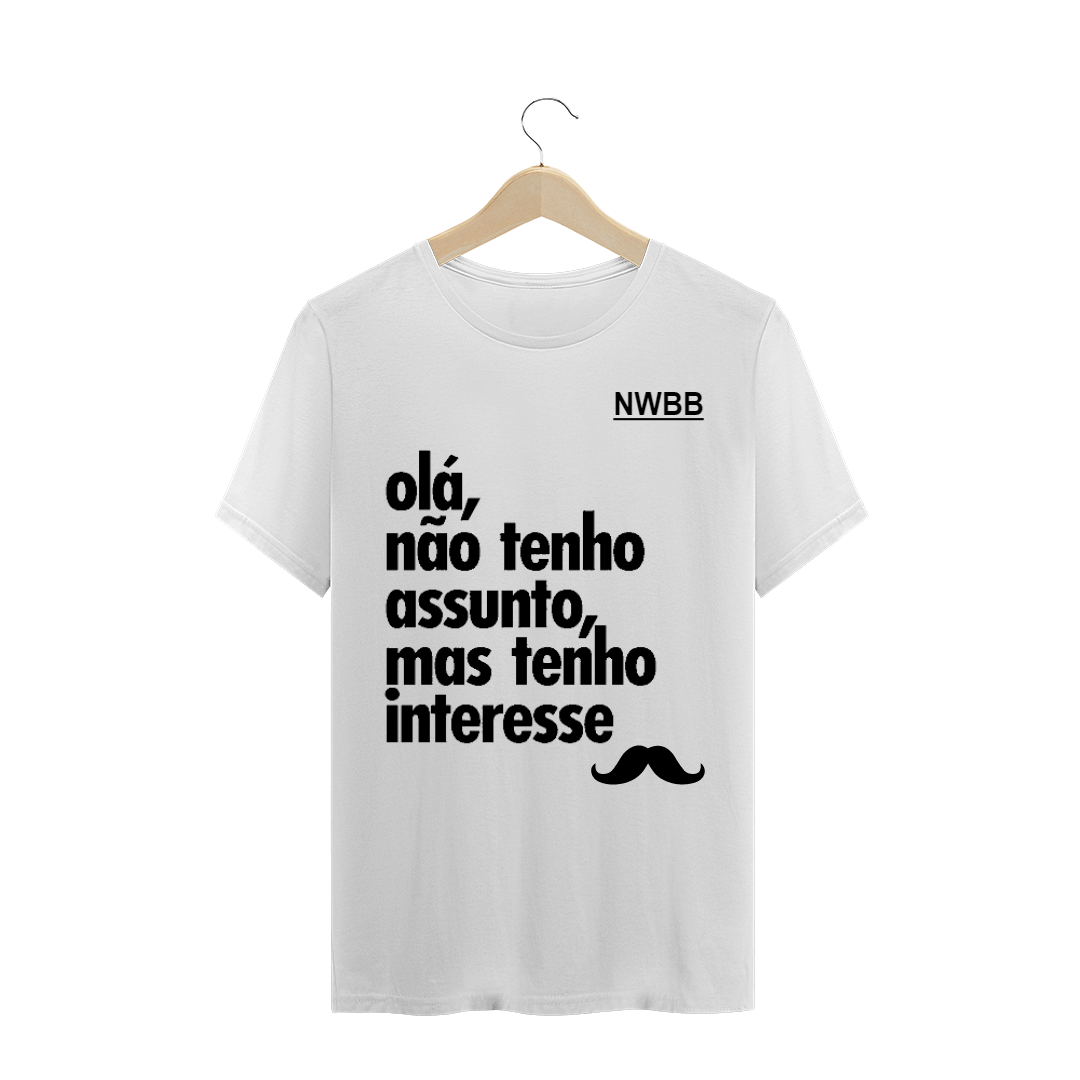Nome do produto  Camisa Não tenho assunto, mas tenho interesse