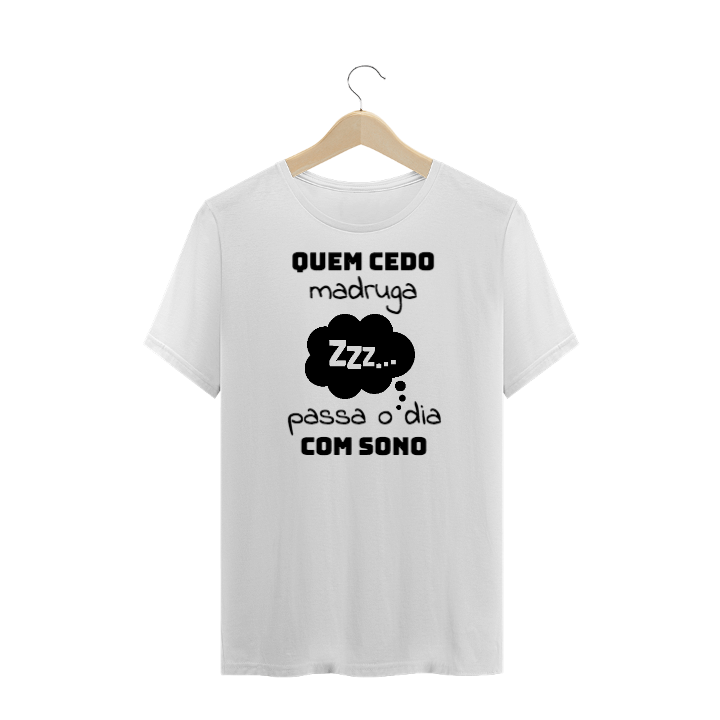 Nome do produto  Quem cedo madruga passa o dia com sono.
