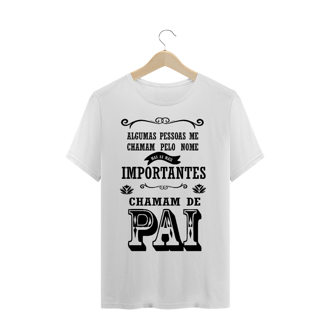 Nome do produto  Os Importantes me chamam de Pai / T-shirt Clássica