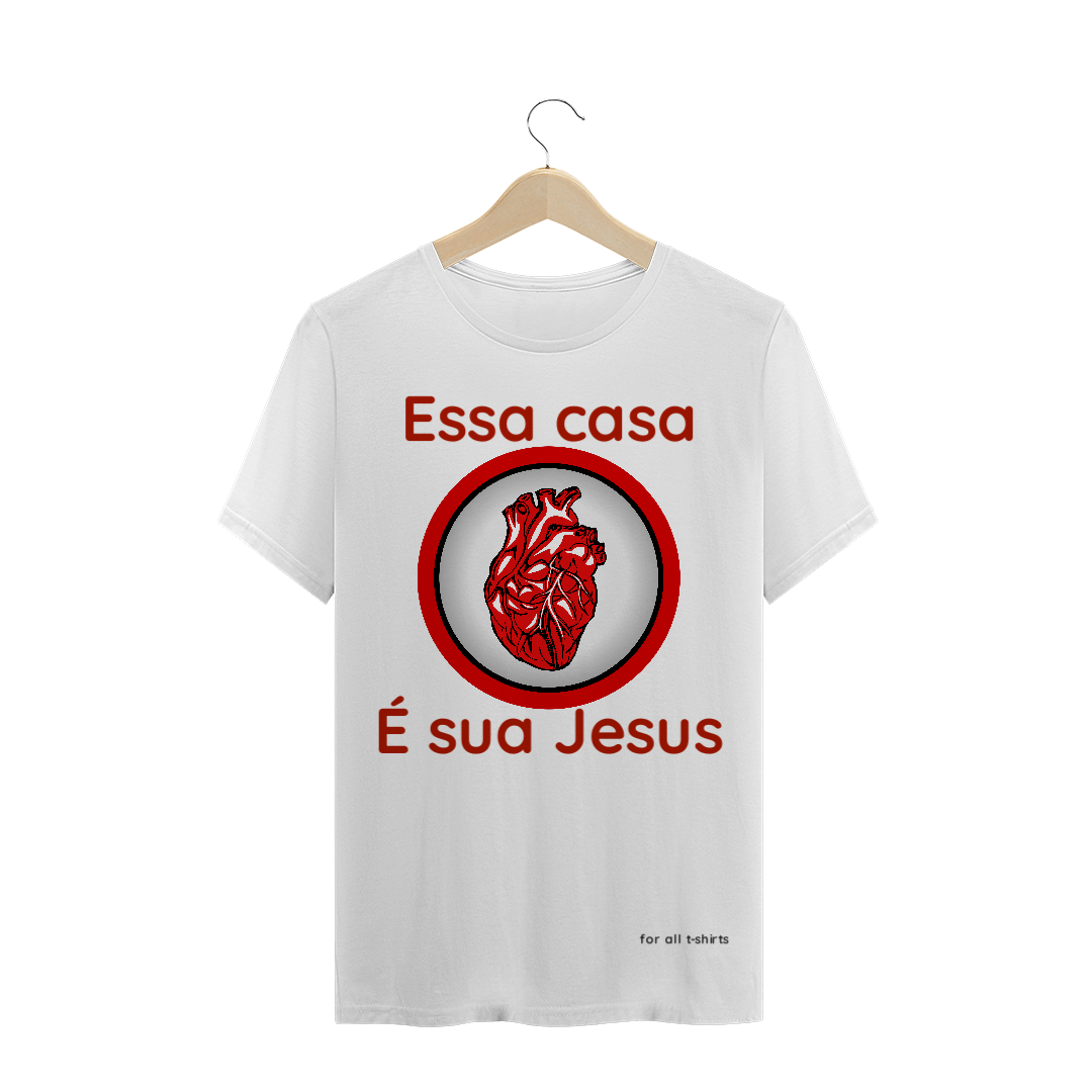 Nome do produto  T-SHIRT ESSA CASA É SUA JESUS - PREMIUM