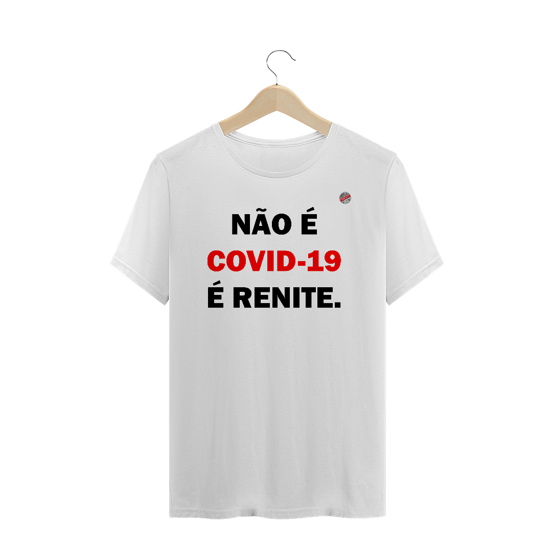 Nome do produto  Não é Covid-19 é renite (Branca)