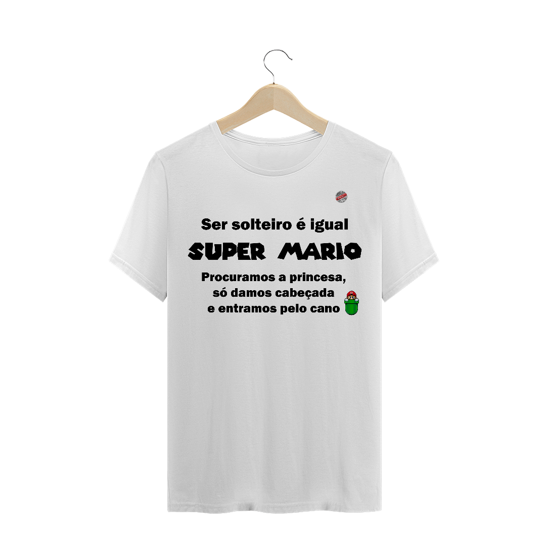 Nome do produto  Ser solteiro é igual Super Mário (Branca)