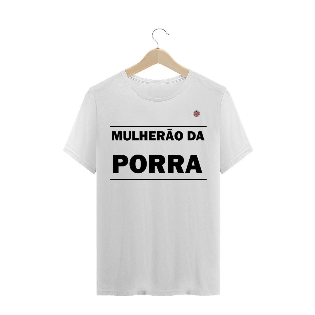 Nome do produto  Mulherão da Porra (Branca)
