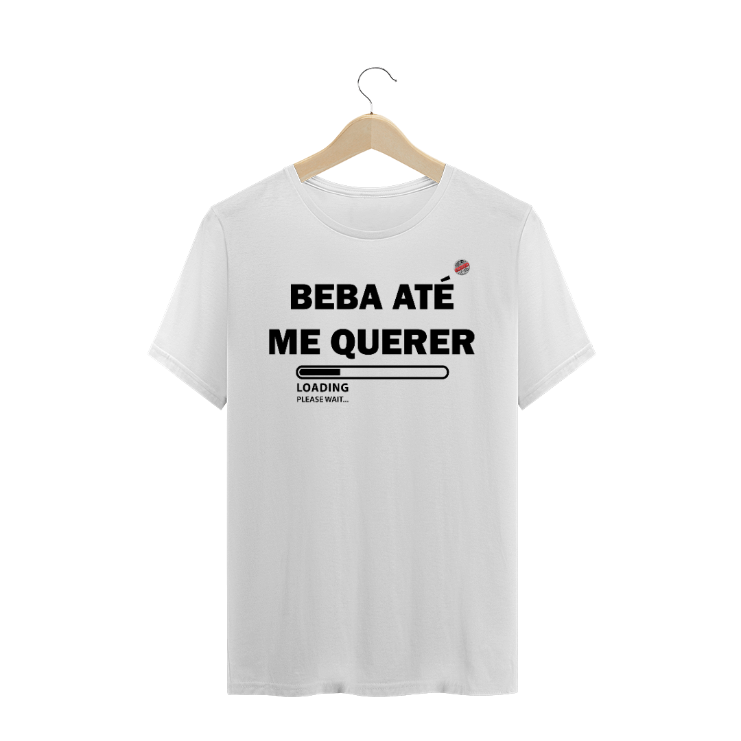 Nome do produto  Beba até me querer (Branca)