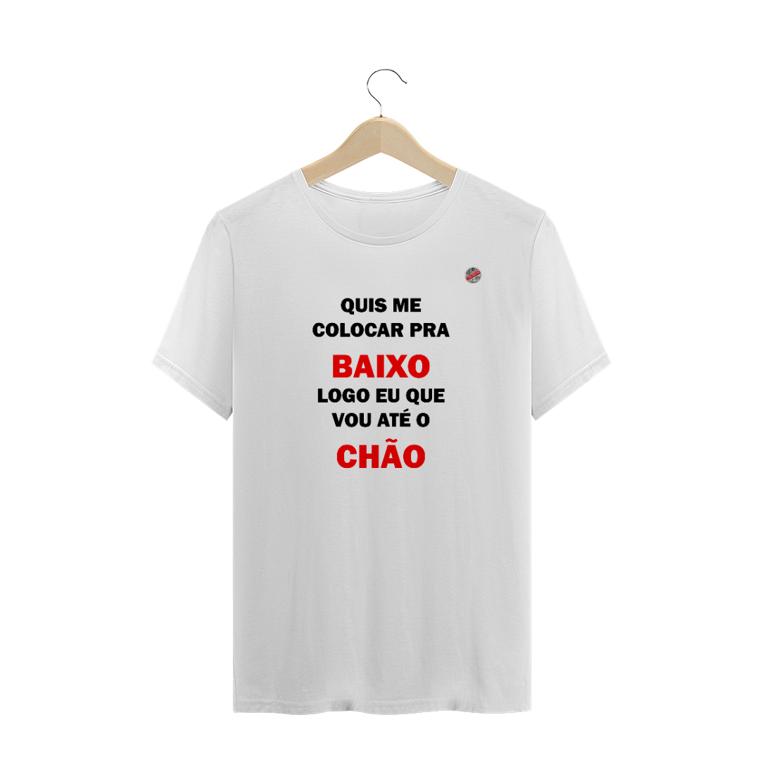 Nome do produto  Quis me colocar pra baixo... (Branca)