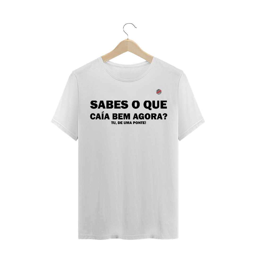 Nome do produto  Sabes o que caía bem agora, tu de uma ponte! (Branca)