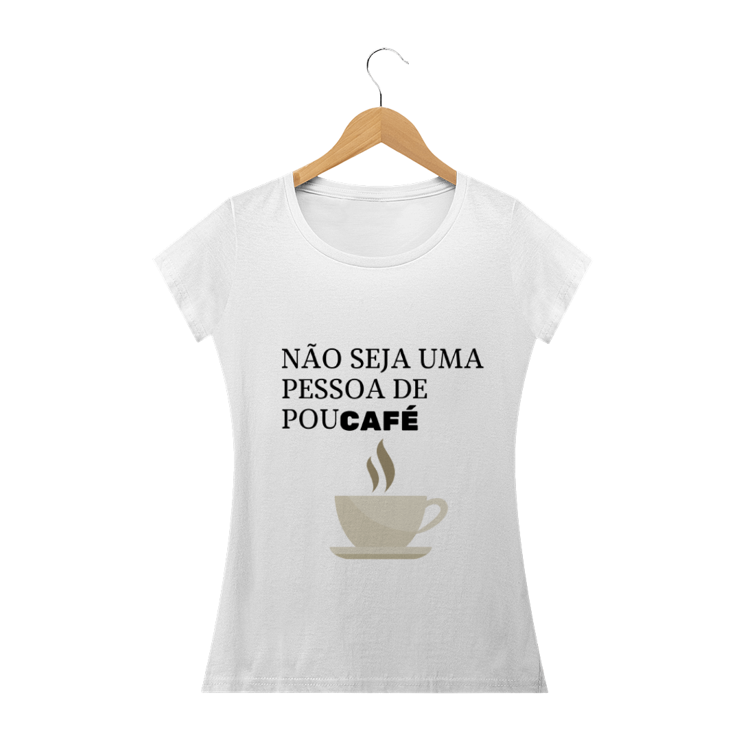 Nome do produto  Camiseta Não tenha poucafé