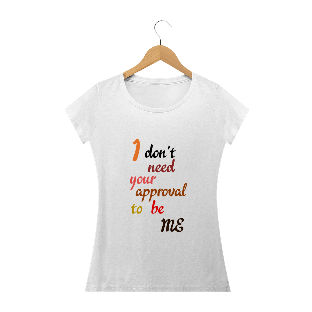 Nome do produto  I don't need your approval to be ME - FRS 0c200920
