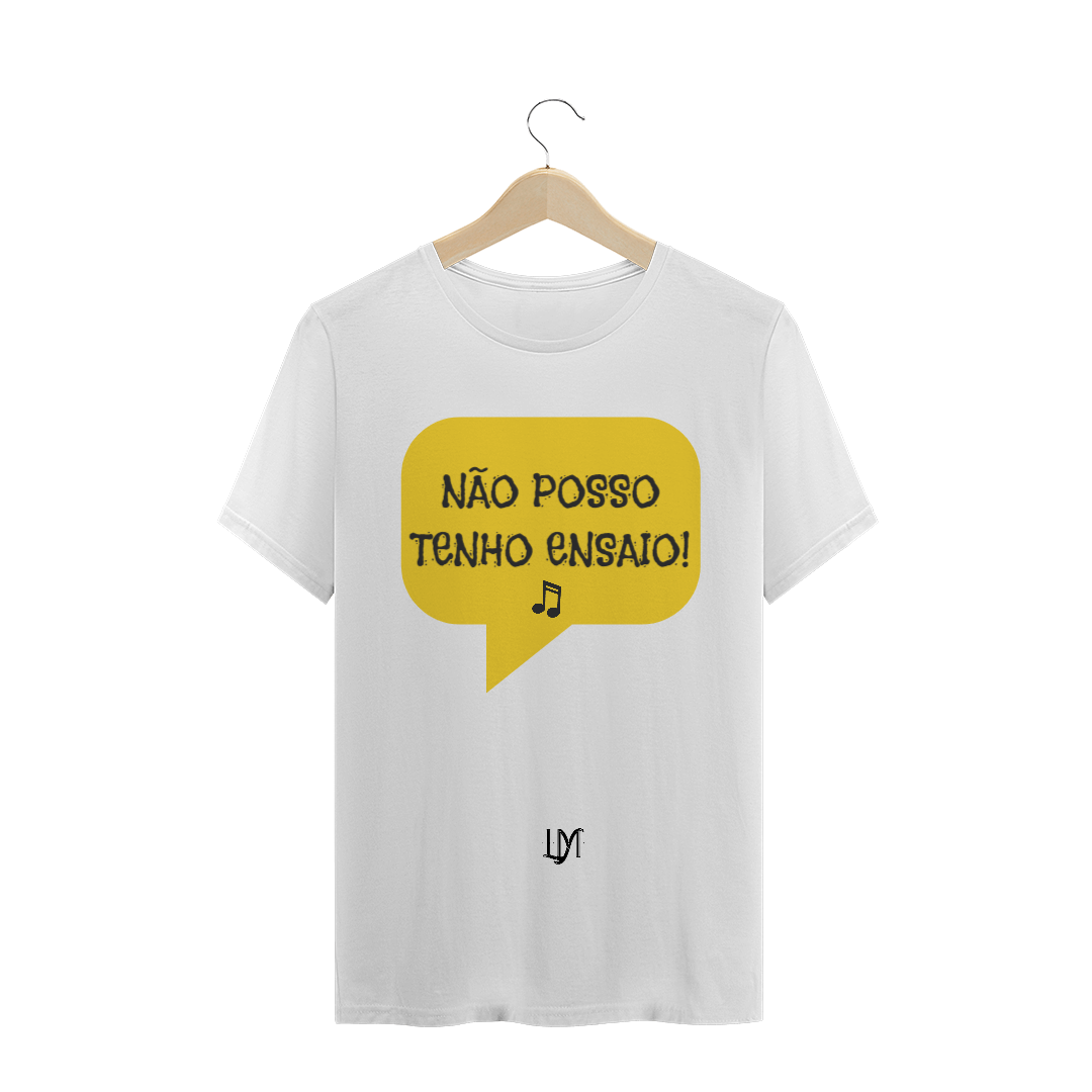 Nome do produto: Camiseta NÃO POSSO TENHO ENSAIO!