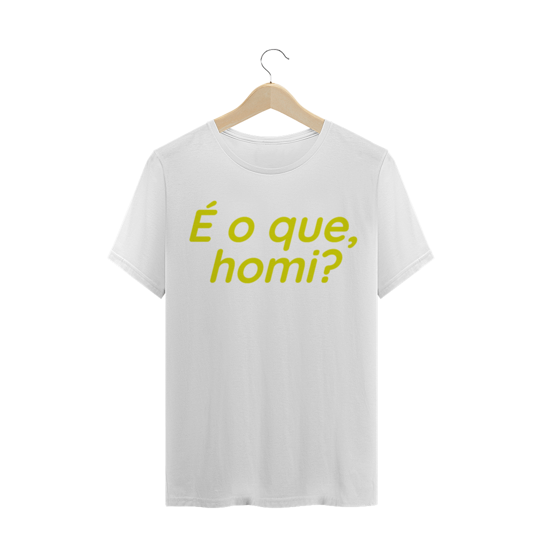 Nome do produto  CAMISETA TRADICIONAL - É O QUE HOMI?