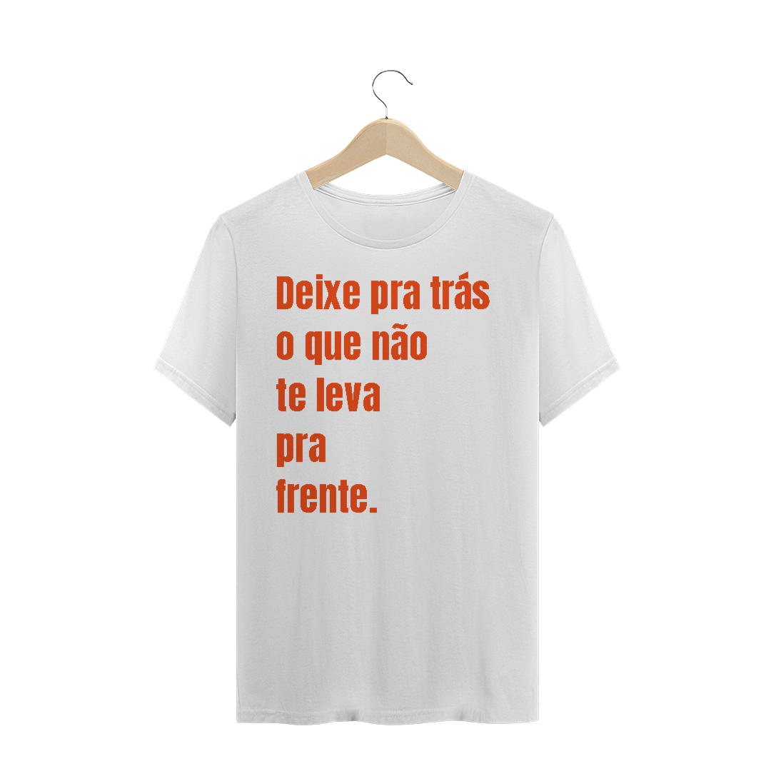 Nome do produto  CAMISA TRADICIONAL - DEIXE PARA TRÁS O QUE NÃO TE LEVA PARA FRENTE.