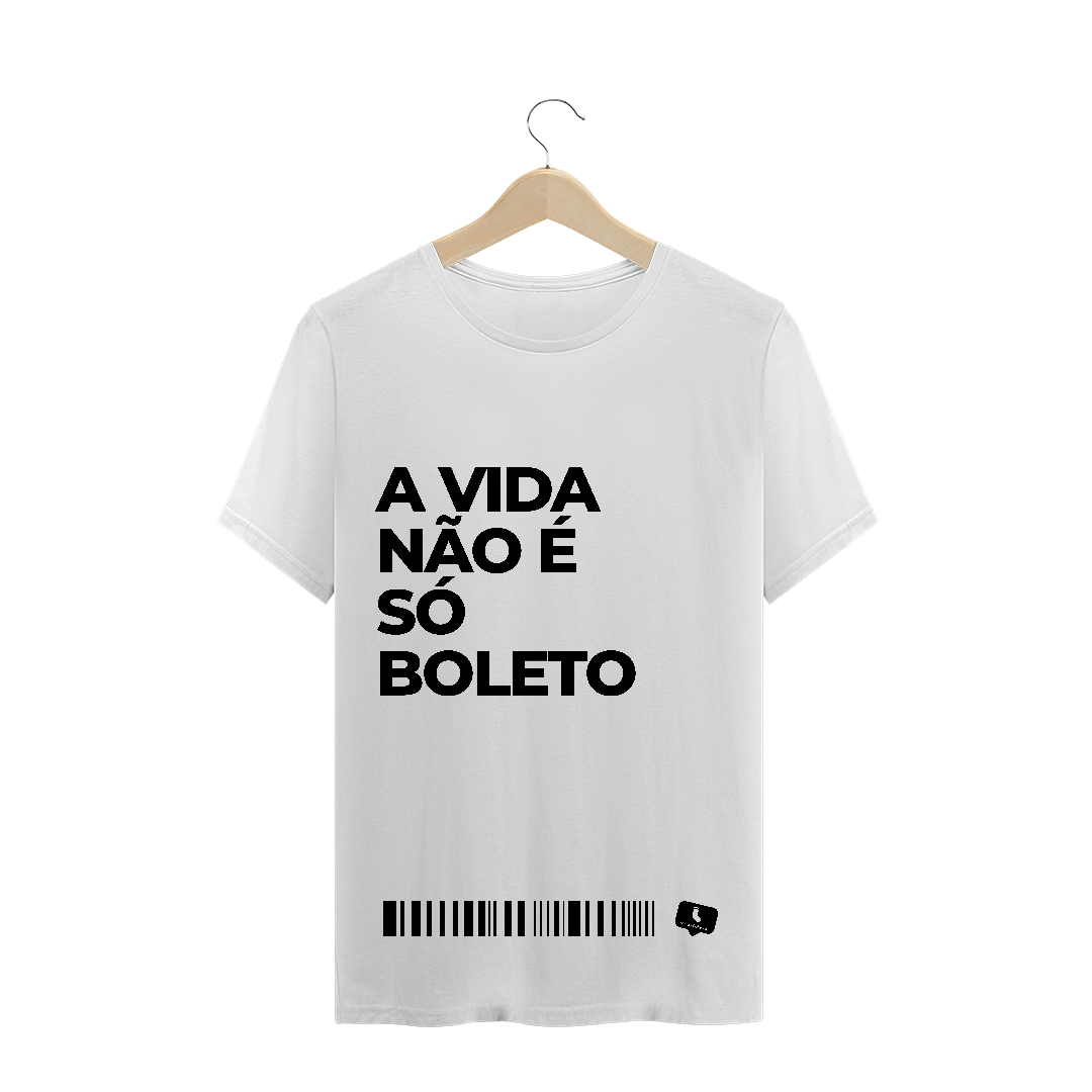 Nome do produto  A Vida Não É Só Boleto - Branca | Masculina (unissex)