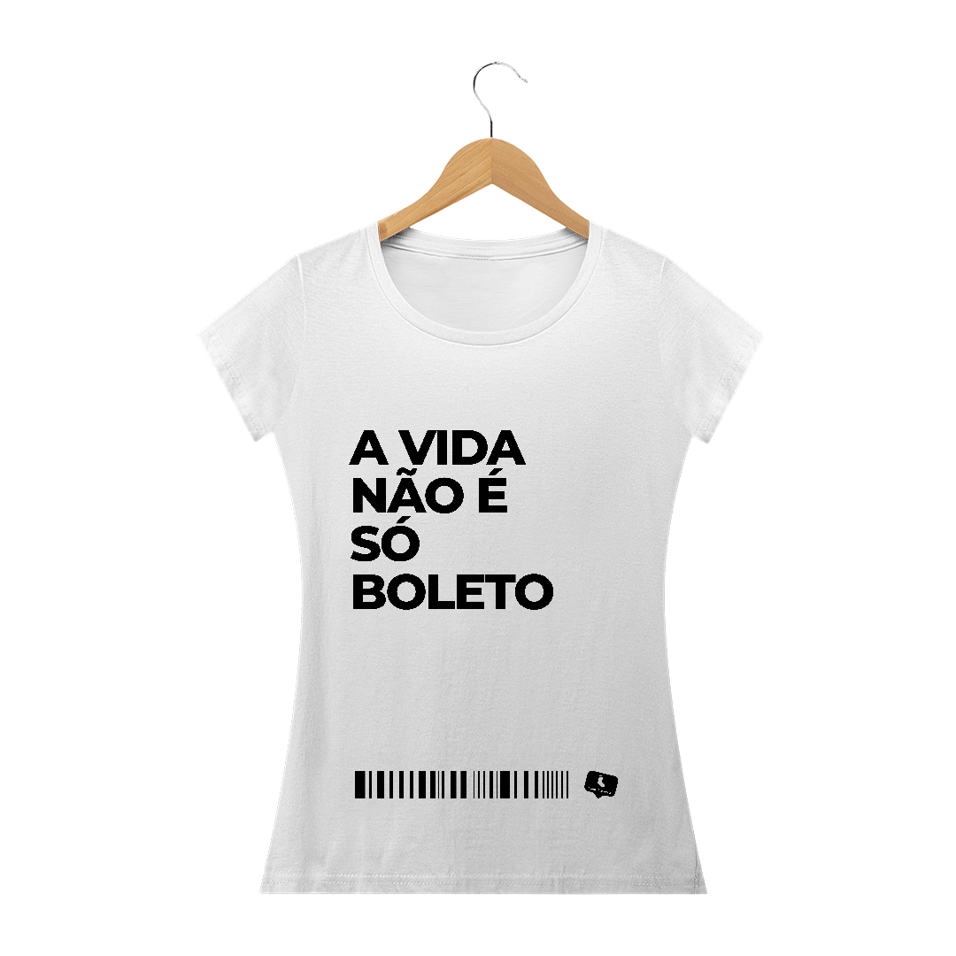 Nome do produto  A Vida Não É Só Boleto - Branca | Feminina