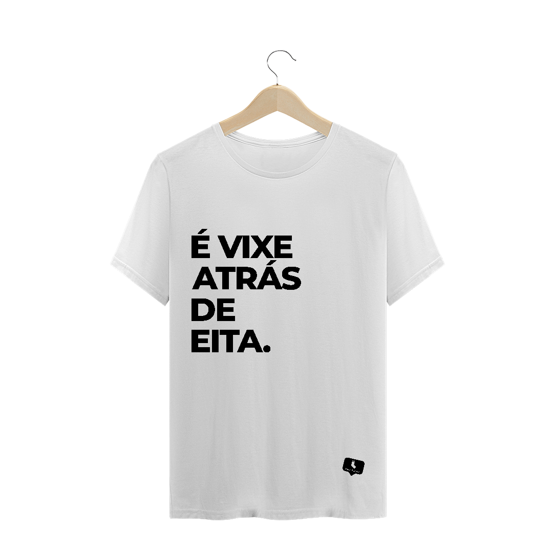 Nome do produto  É Vixe Atrás de Eita - Branca | Masculina (unissex)