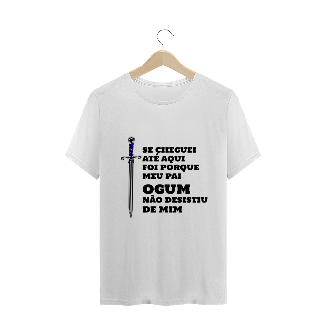 Nome do produto  Camiseta Quality #OGUM não desistiu de mim