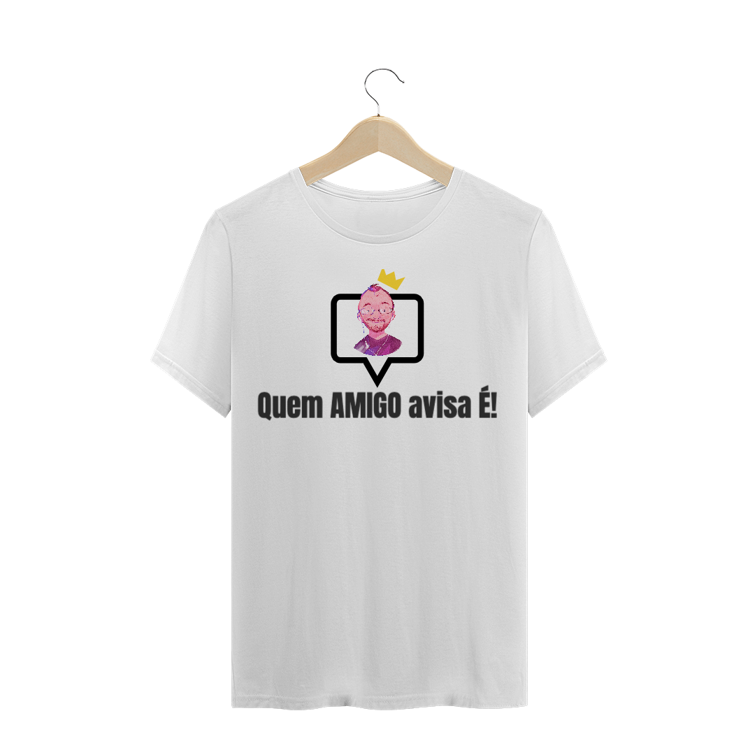 Nome do produto: Camiseta Quem AMIGO avisa É!
