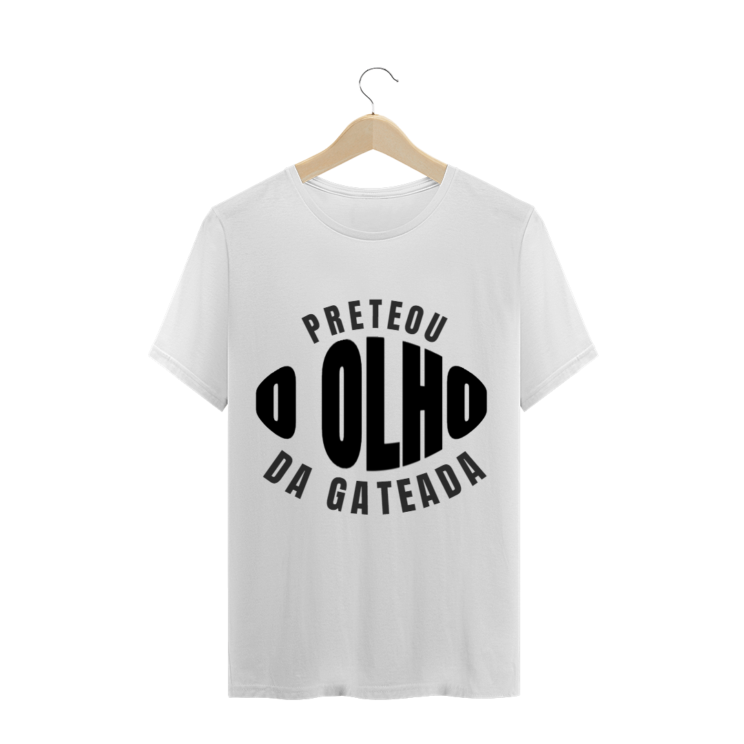Nome do produto: Camiseta - Preteou O Olho da Gateada