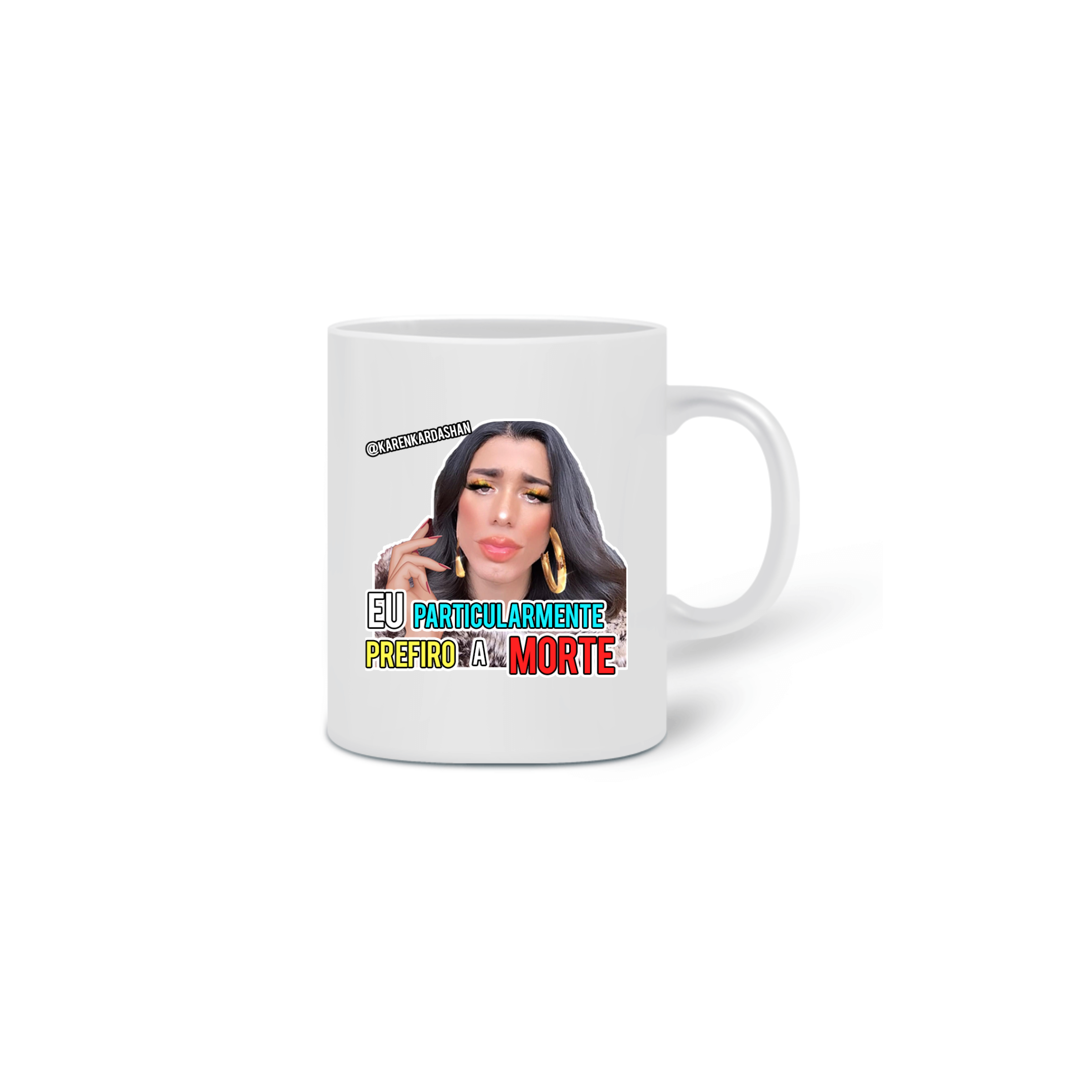 Nome do produto  Caneca Karen - Prefiro a Morte 