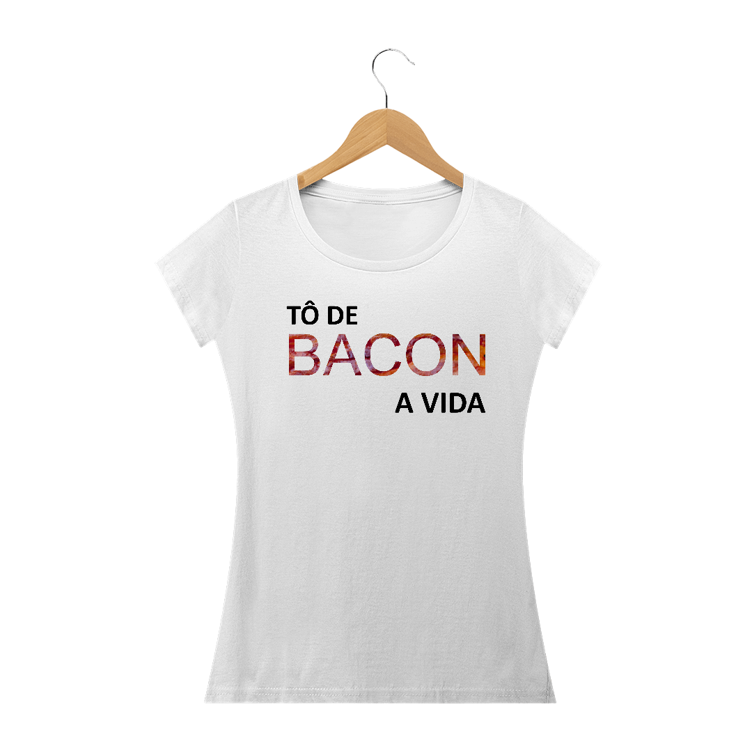 Nome do produto  Camiseta Feminina Tô de Bacon com a Vida