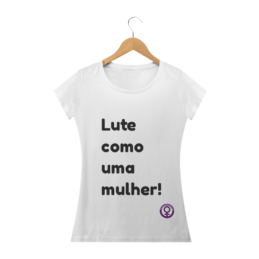 Nome do produto  Camiseta Lute como uma mulher