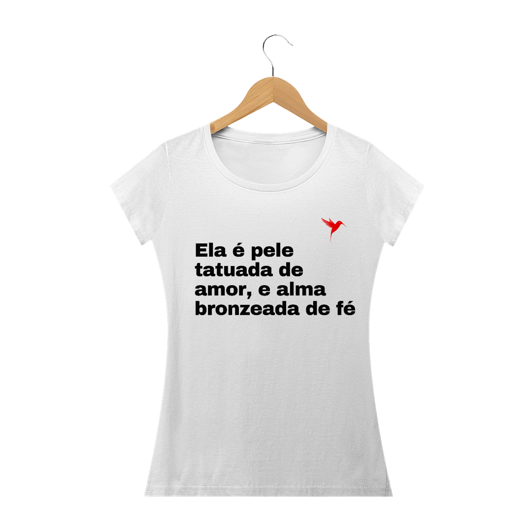 Nome do produto  CAMISA ELA É PELE TATUADA DE AMOR, E ALMA BRONZEADA DE FÉ