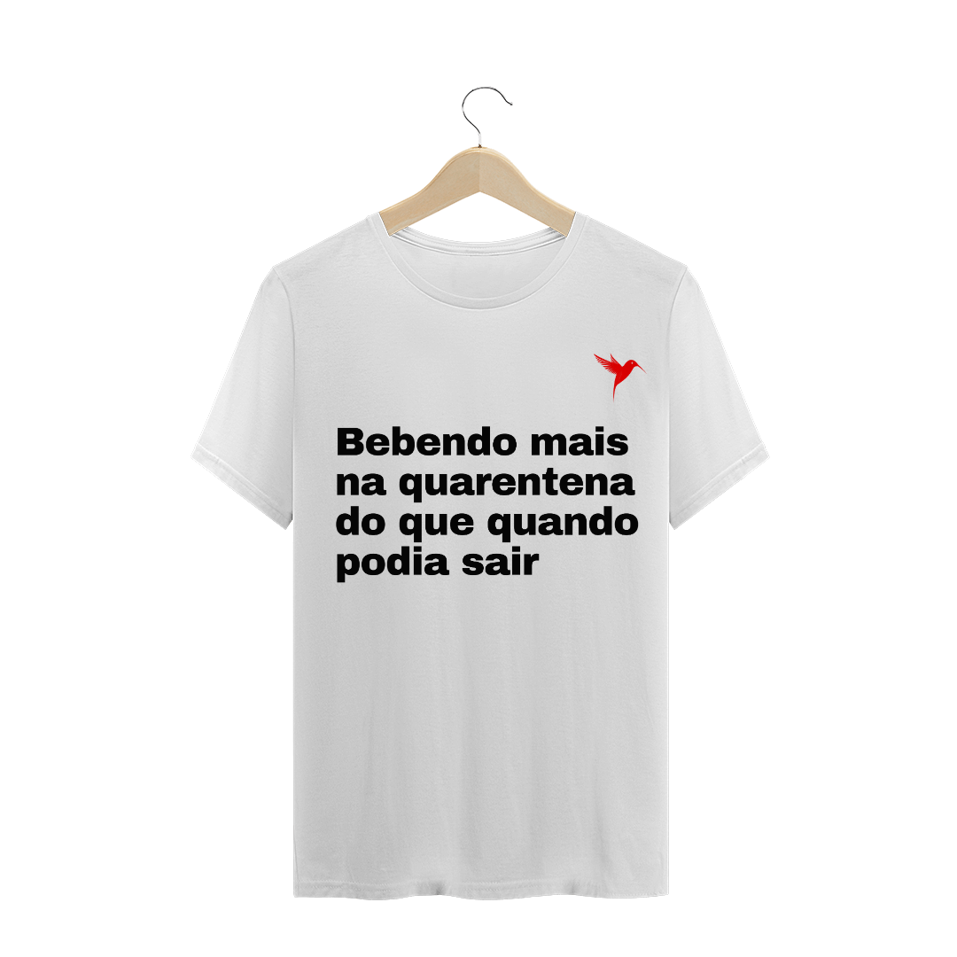 Nome do produto  CAMISA BEBENDO MAIS NA QUARENTENA DO QUE QUANDO PODIA SAIR 