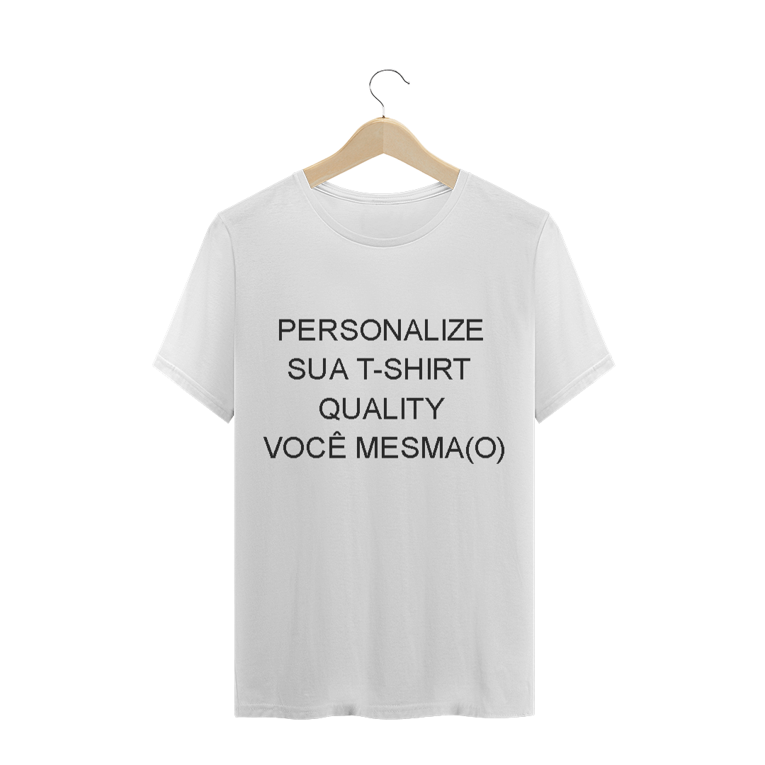 Nome do produto  PERSONALIZE  SUA CAMISETA QUALITY  VOCÊ MESMA(O)