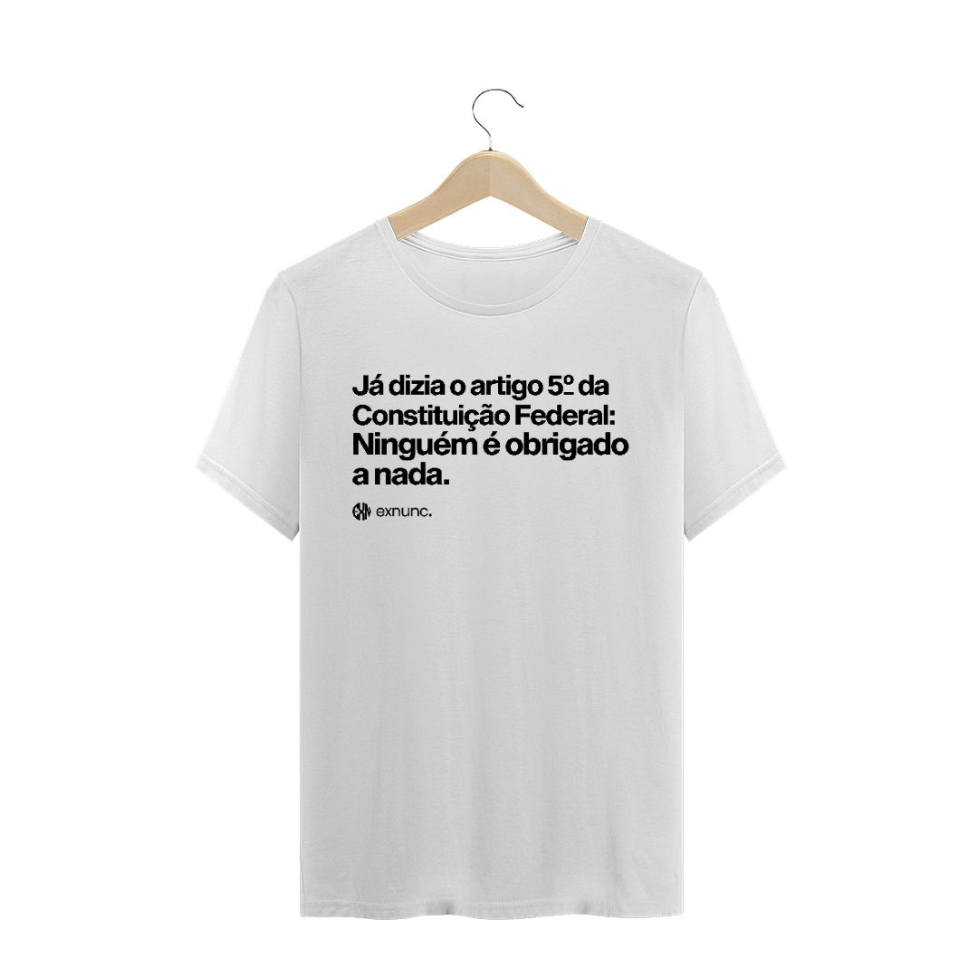 Nome do produto  005 - Ninguém é obrigado a nada - Branca