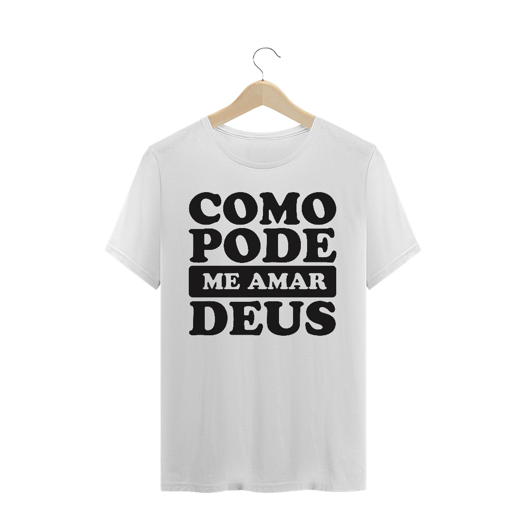 Nome do produto  T-SHIRT QUALITY COMO PODE ME AMAR DEUS