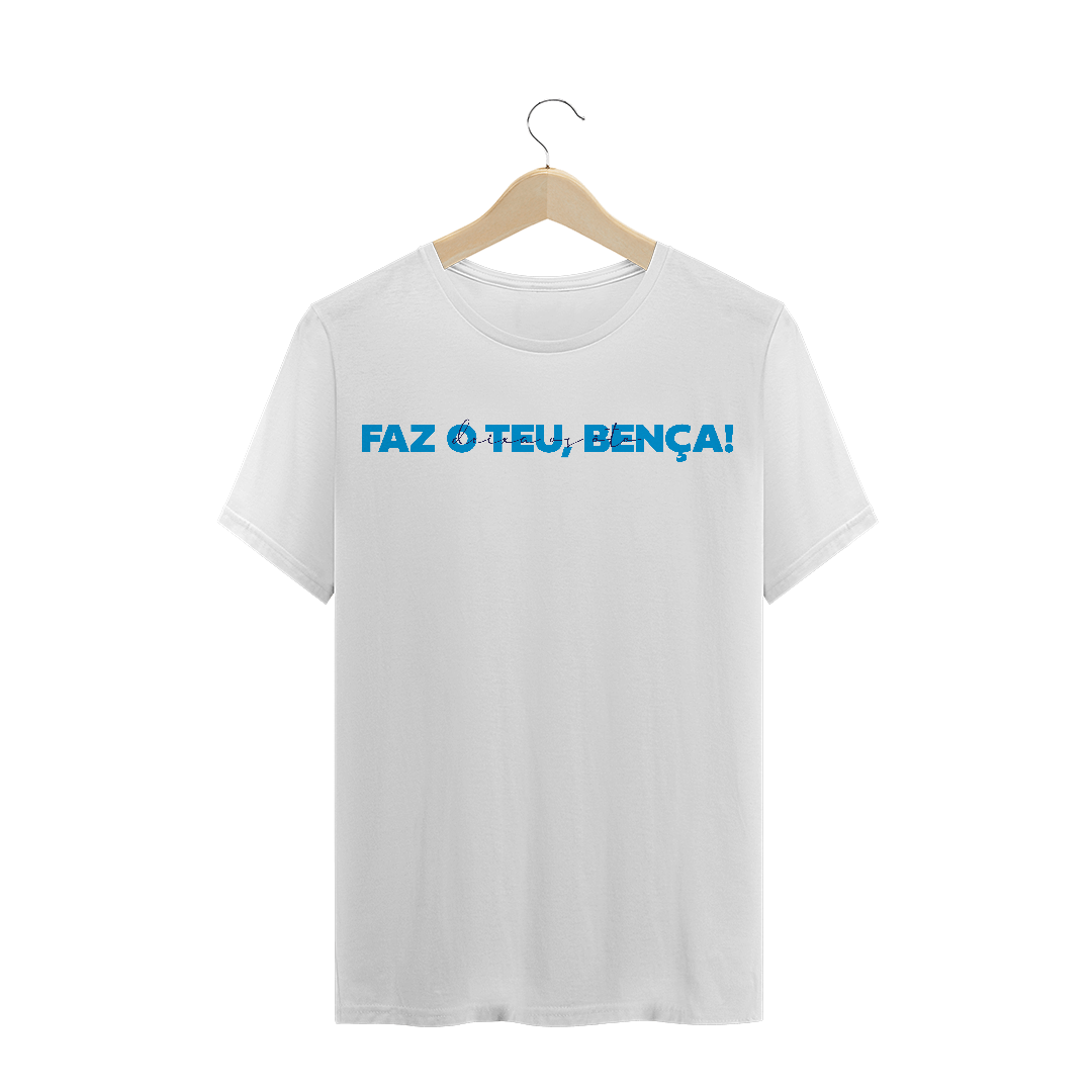Nome do produto  Camiseta Faz o teu, bença!