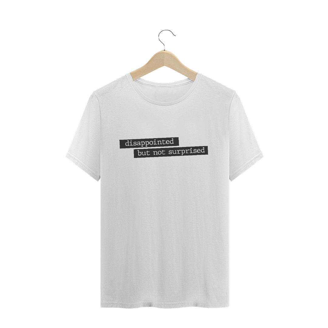 Nome do produto  Camiseta unissex - Disappointed but not surprised