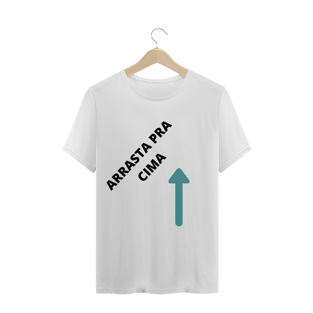 Nome do produto: CAMISA ESCRITO (ARRASTA PRA CIMA) 