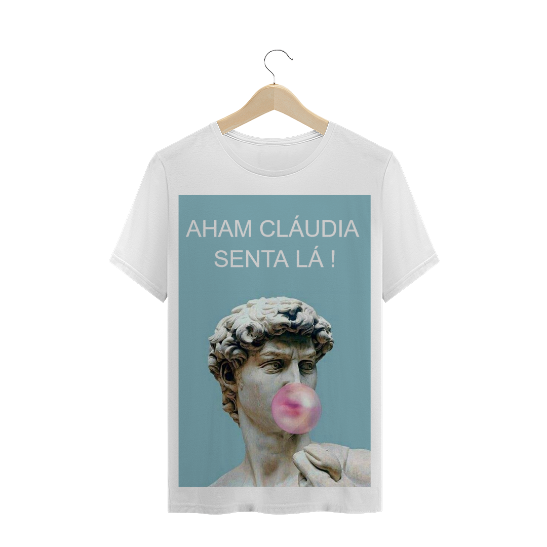 Nome do produto: Camisa AHAM CLÁUDIA , SENTA LÁ !