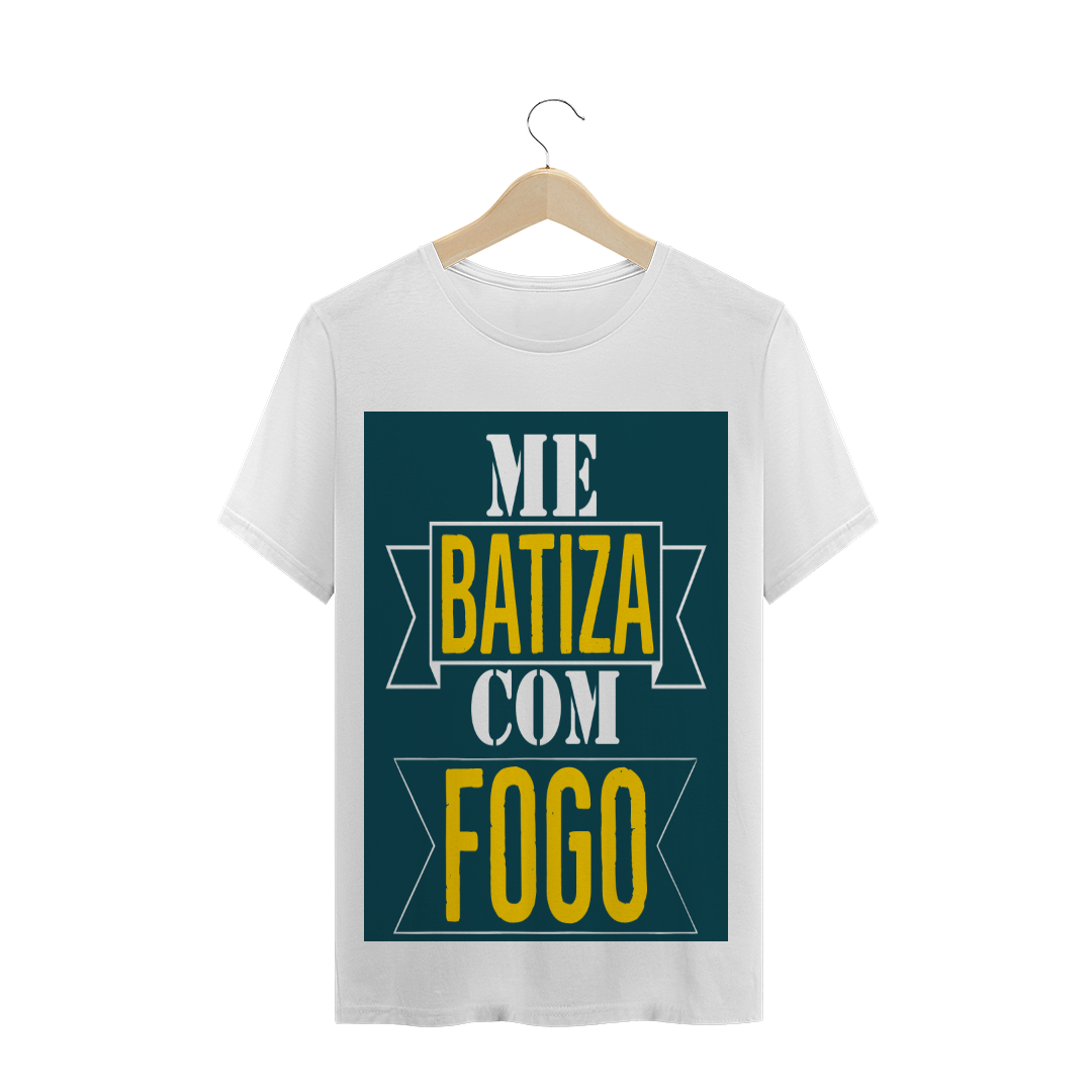 Nome do produto  Camisa me batiza com fogo