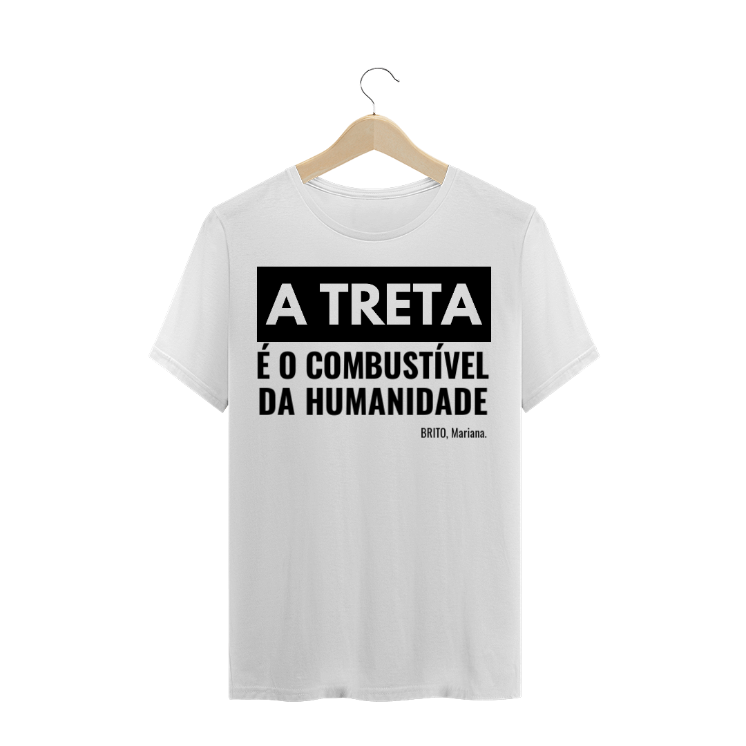 Nome do produto  T-Shirt A treta é o combustível da humanidade