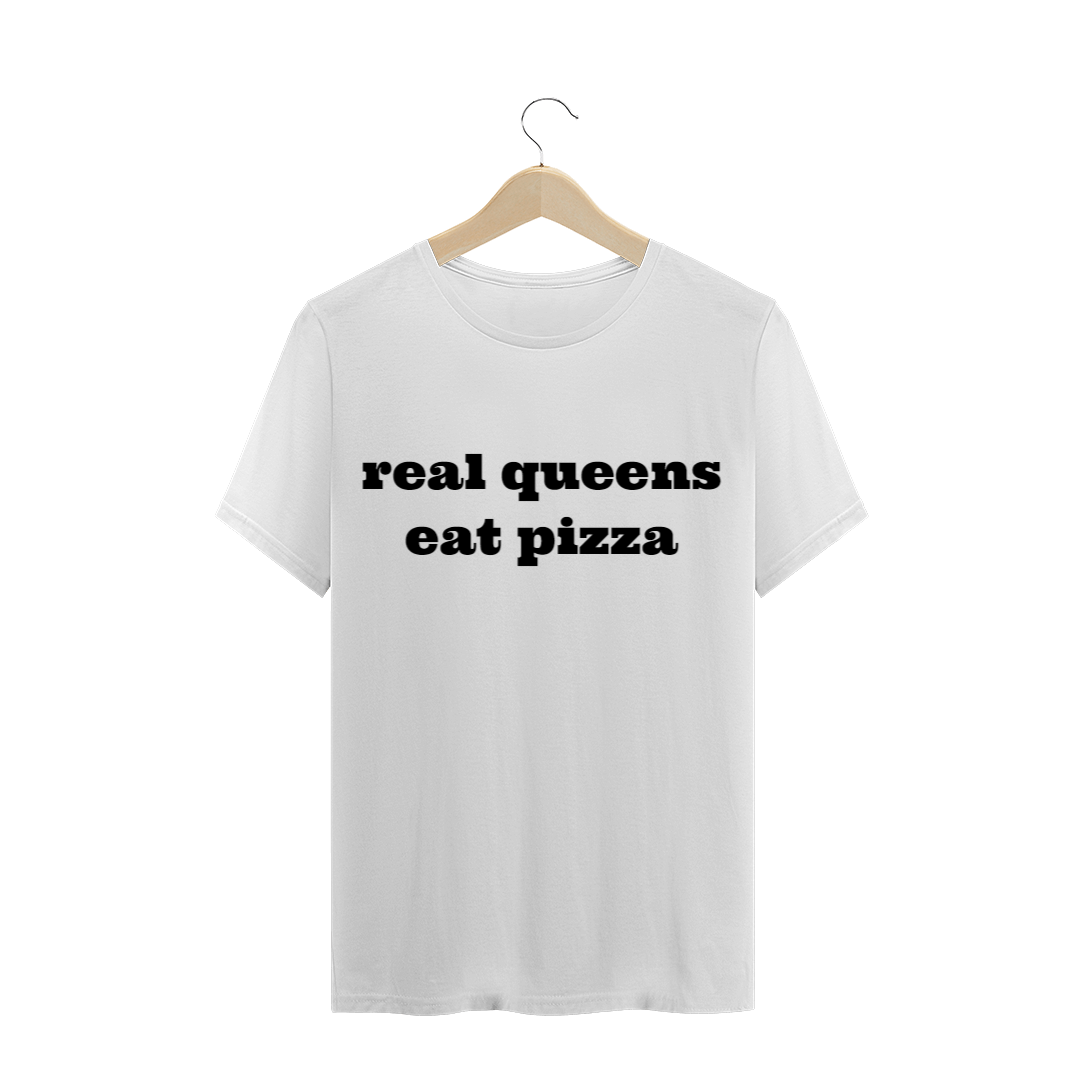 Nome do produto  T-Shirt Real queens eat pizza